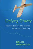 Defying Gravity: How to Survive the Storms of  Pastoral Ministry 0802409520 Book Cover