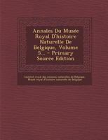 Annales Du Musée Royal D'histoire Naturelle De Belgique, Volume 5... - Primary Source Edition 101953866X Book Cover