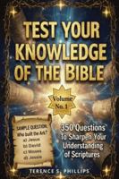 Test Your Knowledge of the Bible - Volume No. 1 - 350 Questions To Sharpen Your Understanding of Scriptures B0G1M5MJTV Book Cover