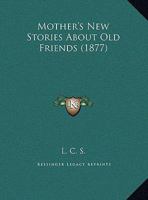 Mother's New Stories About Old Friends 1342537203 Book Cover