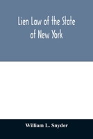 Lien Law of the State of New York: Chapter Thirty-three of the Consolidated Laws (an Act in Relation to Liens, constituting Chapter 33 of the ... the Personal property Law, relating t 9354012078 Book Cover