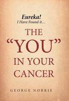 Eureka! I Have Found It...the You in Your Cancer 1525501038 Book Cover