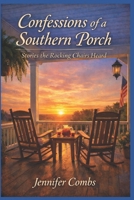 Confessions of a Southern Porch: Stories the Rocking Chairs Heard B0GRHFSKWL Book Cover