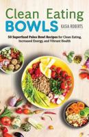Clean Eating Bowls: 50 Superfood Paleo Bowl Recipes for Clean Eating, Increased Energy, and Vibrant Health 1546936114 Book Cover