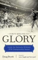 Forty Minutes to Glory: Inside the Kentucky Wildcats' 1978 Championship Season 0813175208 Book Cover