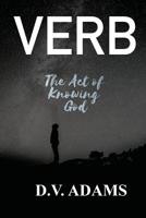 Verb: The Act of Knowing God 1733114602 Book Cover