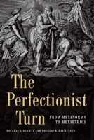 The Perfectionist Turn: From Metanorms to Metaethics 1474428436 Book Cover