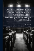 Cours Elementaire De Droit Civil Francais Ou Explication Theorique Et Pratique Du Code Civil... 1248100549 Book Cover