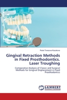 Gingival Retraction Methods in Fixed Prosthodontics. Laser Troughing: Comparative Analysis of Classic and Surgical Methods for Gingival Displacement in Fixed Prosthodontics 6203582867 Book Cover