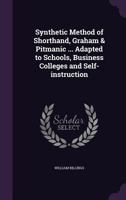 Synthetic Method of Shorthand, Graham & Pitmanic ... Adapted to Schools, Business Colleges and Self-instruction 1355239672 Book Cover