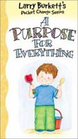 A Purpose for Everything (Burkett, Larry. Larry Burkett's Pocket Change Series, 5.) 0781437083 Book Cover