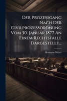 Der Prozessgang Nach Der Civilprozessordnung Vom 30. Januar 1877 an Einem Rechtsfalle Dargestellt... 1272111024 Book Cover
