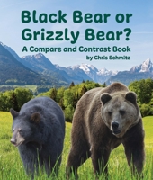 Black Bear or Grizzly Bear? A Compare and Contrast Book 1643519832 Book Cover