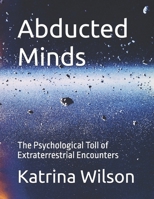 Abducted Minds: The Psychological Toll of Extraterrestrial Encounters B0DQQ6ZRHW Book Cover