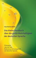 Das kleine Handbuch über die große Wahrhaftigkeit der deutschen Sprache: Philosophie über die Tiefe,  Bedeutung und Aussagekraft der deutschen Sprache 3732257401 Book Cover