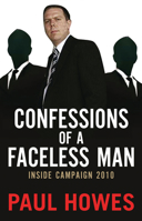 Confessions of a Faceless Man: Inside Campaign 2010 0522858333 Book Cover