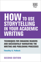 How to Use Storytelling in Your Academic Writing: Techniques for Engaging Readers and Successfully Navigating the Writing and Publishing Processes: Se 103532590X Book Cover
