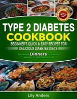 Type 2 Diabetes Cookbook Beginner's Quick & Easy Recipes for Delicious Diabetes Diets 300 Healthy Dinners: For Diabetic Wellness in 30 Minutes or Less ... & Easy Recipes to Delicious Diabetes Diets) 1963939336 Book Cover