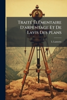 Traité Élémentaire D'arpentage Et De Lavis Des Plans 1175916617 Book Cover
