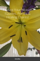 Finding Your Heaven (Quotes, Poems, & Healing Chants) 1312224770 Book Cover