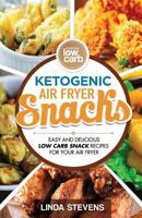 Ketogenic Air Fryer Snacks: Easy and Delicious Low Carb Snack Recipes for Your Air Fryer 1720736847 Book Cover