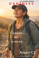 ESPÍRITU —La mentira divina.: Humano muy Humano (Spanish Edition) B0H21HGWVF Book Cover