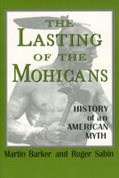 The Lasting of the Mohicans: History of an American Myth (Studies in Popular Culture) 0878058591 Book Cover