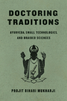 Doctoring Traditions: Ayurveda, Small Technologies, and Braided Sciences 022638179X Book Cover