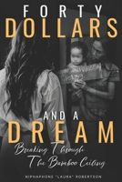 Forty Dollars and a Dream: Breaking Through the Bamboo Ceiling 1952070341 Book Cover