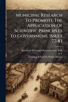 Municipal Research To Promote The Application Of Scientific Principles To Government, Issues 77-83... 1274626277 Book Cover