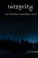 Integrity: An Obsidian Guardian Novel (Obsidian Guardians Book 1) 151730783X Book Cover