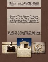 Jamaica Water Supply Company, Petitioner, v. the City of New York. U.S. Supreme Court Transcript of Record with Supporting Pleadings 1270403117 Book Cover