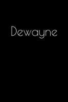 Dewayne: Notebook / Journal / Diary - 6 x 9 inches (15,24 x 22,86 cm), 150 pages. Personalized for Dewayne. 1693886871 Book Cover