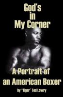 God's in My Corner: A Portrait of an American Boxer: The Autobiography of "Tiger" Ted Lowry (A Man Who "Owned" a Piece of the "Rock") 1424151058 Book Cover