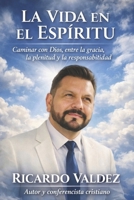 LA VIDA EN EL ESPIRITU: Caminar con Dios entre la gracia, la plenitud y la responsabilidad (Spanish Edition) B0H3PL93MG Book Cover