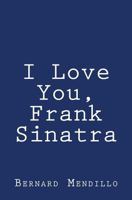 I Love You, Frank Sinatra 1497510716 Book Cover