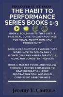 The Habit to Performance Series (Books 1-3 Bundle): How to Build Habits, Create Systems, and Master Focus for Real-World Success B0GL8BXYSX Book Cover