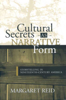 Cultural Secrets as Narrative Form: Storytelling in 19th Century America 0814251188 Book Cover