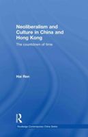 Neoliberalism and Culture in China and Hong Kong: The Countdown of Time 1138862916 Book Cover