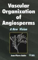 Vascular Organization of Angiosperms: A New Vision 1578083826 Book Cover