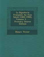 La Bijouterie Fran�aise Au Xixe Si�cle (1800-1900), Volume 3... 1015523595 Book Cover