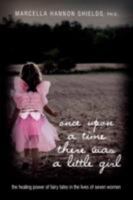 once upon a time there was a little girl: the healing power of fairy tales in the lives of seven women 0595461069 Book Cover