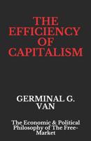 The Efficiency of Capitalism: The Economic & Political Philosophy of The Free-Market 1792604491 Book Cover