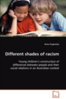 Different shades of racism: Young children¿s construction of differences between people and their social relations in an Australian context 3639063309 Book Cover