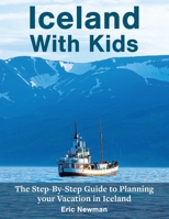 Iceland With Kids: The Step-By-Step Guide to Planning Your Vacation in Iceland 096007452X Book Cover