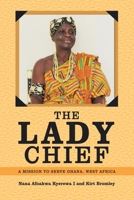 The Lady Chief: A Mission to Serve Ghana, West Africa B0F1G9CQTB Book Cover
