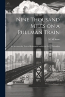Nine Thousand Miles on a Pullman Train: An Account of a Tour of Railroad Conductors From Philadelph 1022043714 Book Cover