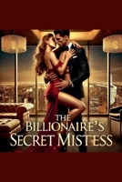 The Billionaire's Secret Mistress B0DVDMW7WQ Book Cover