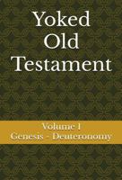 Yoked Old Testament: Genesis - Deuteronomy (Volume 1) 1968908102 Book Cover