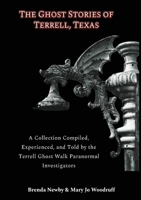 Ghost Stories of Terrell, Texas (paperback) Second Edition : A Collection of True and Amazing Hauntings As Told by the Founder's of the Terrell Ghost Walk 1733741038 Book Cover